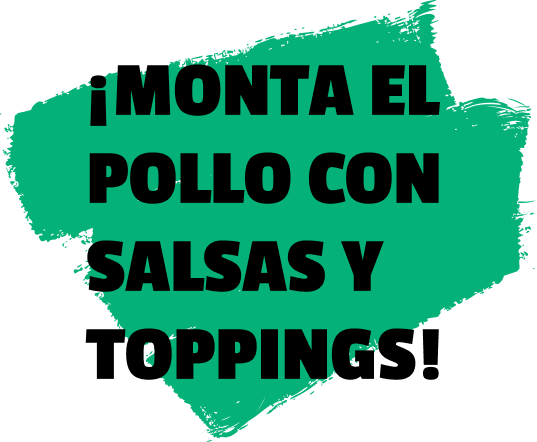 ¡MONTA EL POLLO CON SALSAS Y TOPPINGS!